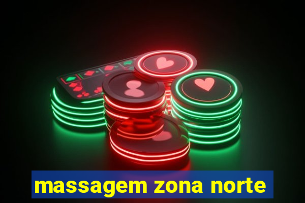 massagem zona norte